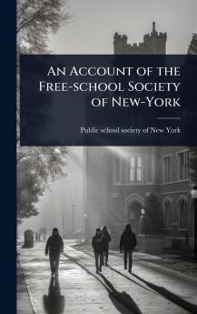 Account of the Free-school Society of New-York