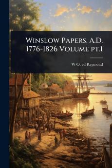 Winslow Papers A.D. 1776-1826 Volume pt.1