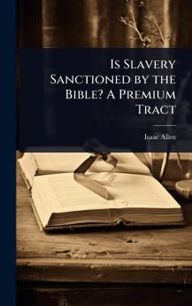 Is Slavery Sanctioned by the Bible? A Premium Tract