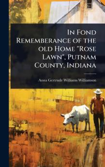 In Fond Rememberance of the old Home Rose Lawn Putnam County Indiana