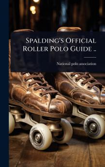 Spalding's Official Roller Polo Guide ..