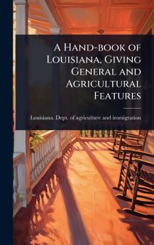 Hand-book of Louisiana Giving General and Agricultural Features