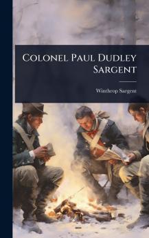 Colonel Paul Dudley Sargent
