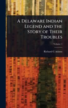 Delaware Indian Legend and the Story of Their Troubles