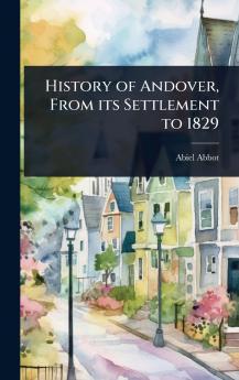 History of Andover From its Settlement to 1829