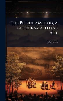 Police Matron a Melodrama in one Act