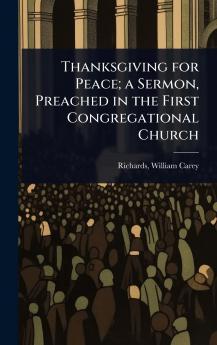 Thanksgiving for Peace; a Sermon Preached in the First Congregational Church