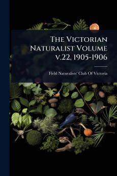 Victorian Naturalist Volume v.22 1905-1906