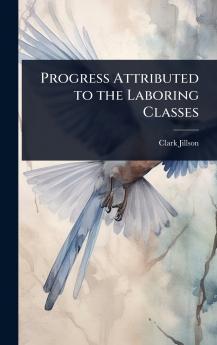 Progress Attributed to the Laboring Classes