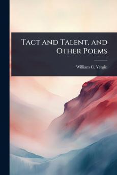 Tact and Talent and Other Poems