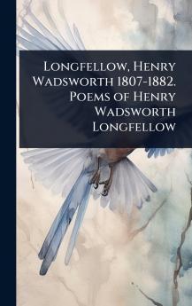 Longfellow Henry Wadsworth 1807-1882. Poems of Henry Wadsworth Longfellow