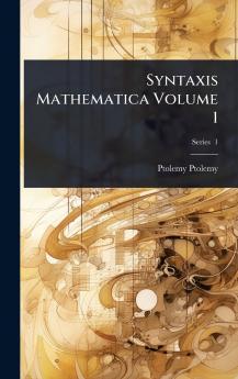 Syntaxis Mathematica Volume 1
