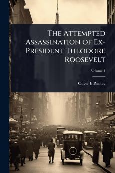 Attempted Assassination of Ex-President Theodore Roosevelt