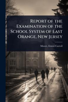 Report of the Examination of the School System of East Orange New Jersey