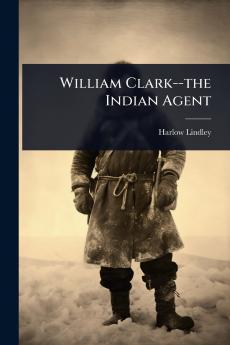 William Clark--the Indian Agent