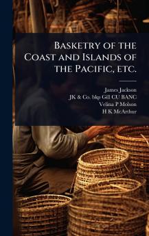 Basketry of the Coast and Islands of the Pacific etc.