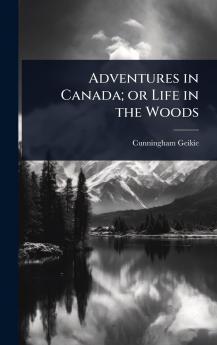 Adventures in Canada; or Life in the Woods