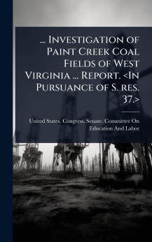 ... Investigation of Paint Creek Coal Fields of West Virginia ... Report.