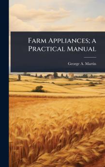 Farm Appliances; a Practical Manual