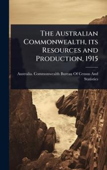 Australian Commonwealth its Resources and Production 1915