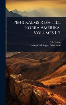 Pehr Kalms Resa Till Norra Amerika Volumes 1-2