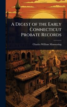 Digest of the Early Connecticut Probate Records