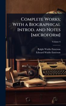 Complete Works; With a Biographical Introd. and Notes [microform]