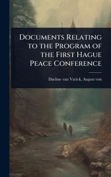 Documents Relating to the Program of the First Hague Peace Conference