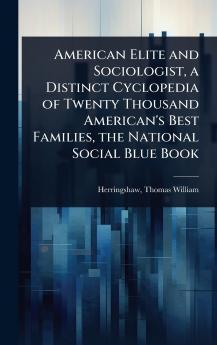 American Elite and Sociologist a Distinct Cyclopedia of Twenty Thousand American's Best Families the National Social Blue Book