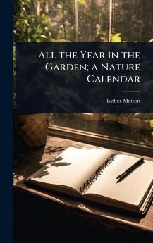 All the Year in the Garden; a Nature Calendar