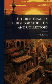 Etching Craft; a Guide for Students and Collectors