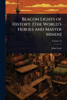 Beacon Lights of History. [The World's Heroes and Master Minds]