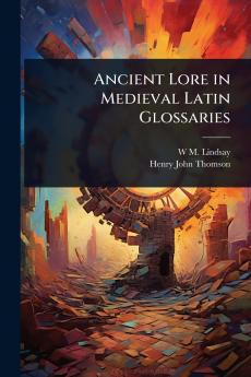 Ancient Lore in Medieval Latin Glossaries