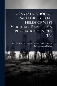 ... Investigation of Paint Creek Coal Fields of West Virginia ... Report.