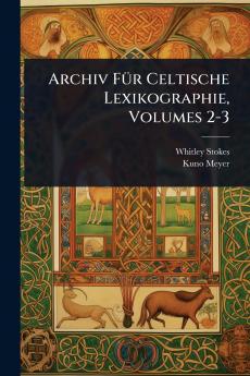 Archiv FÃ1/4r Celtische Lexikographie Volumes 2-3
