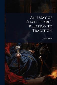 Essay of Shakespeare's Relation to Tradition