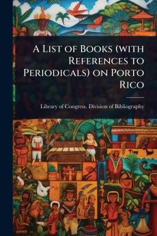 List of Books (with References to Periodicals) on Porto Rico