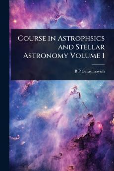 Course in Astrophsics and Stellar Astronomy Volume 1