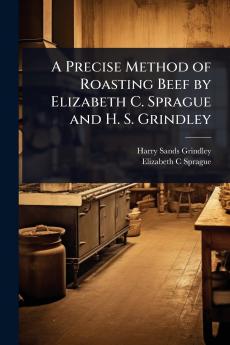 Precise Method of Roasting Beef by Elizabeth C. Sprague and H. S. Grindley