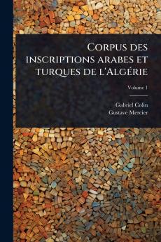 Corpus des inscriptions arabes et turques de l'AlgÃ(c)rie