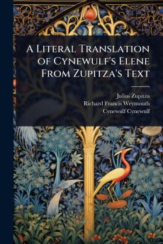Literal Translation of Cynewulf's Elene From Zupitza's Text