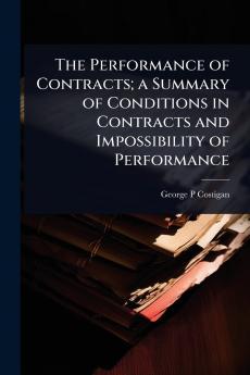 Performance of Contracts; a Summary of Conditions in Contracts and Impossibility of Performance