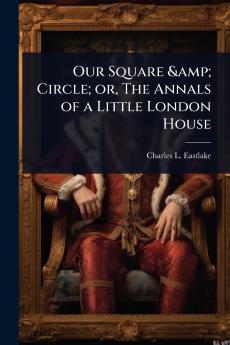 Our Square & Circle; or The Annals of a Little London House