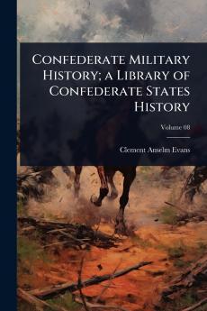Confederate Military History; a Library of Confederate States History