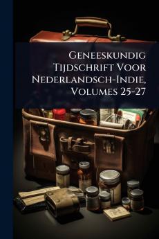 Geneeskundig Tijdschrift Voor Nederlandsch-Indie Volumes 25-27
