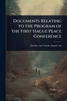 Documents Relating to the Program of the First Hague Peace Conference
