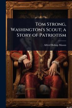 Tom Strong Washington's Scout; a Story of Patriotism