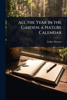 All the Year in the Garden; a Nature Calendar