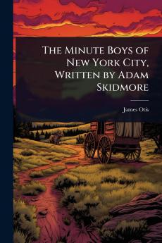 Minute Boys of New York City Written by Adam Skidmore