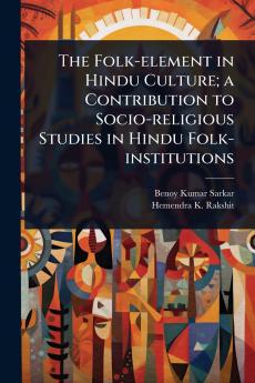 Folk-element in Hindu Culture; a Contribution to Socio-religious Studies in Hindu Folk-institutions